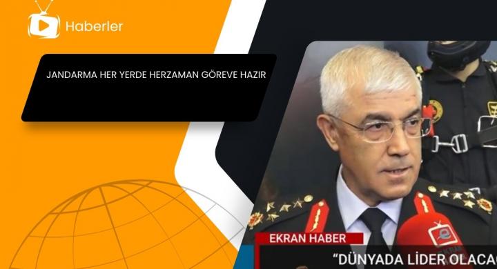 JANDARMA HER YERDE HERZAMAN GÖREVE HAZIR