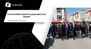 Cumhur İttifakı Akşehir’de çalışmalara hızlı başladı