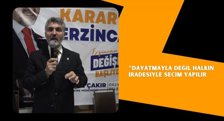 “DAYATMAYLA DEĞİL HALKIN İRADESİYLE SEÇİM YAPILIR