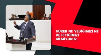 GÜRER NE YEDİĞİMİZİ NE DE İÇTİĞİMİZİ BİLMİYORUZ..