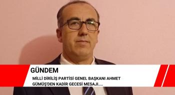 MİLLİ DİRİLİŞ PARTİSİ GENEL BAŞKANI AHMET GÜMÜŞ'DEN KADİR GECESİ MESAJI....