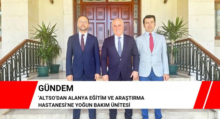 ALTSO’DAN ALANYA EĞİTİM VE ARAŞTIRMA HASTANESİ’NE YOĞUN BAKIM ÜNİTESİ