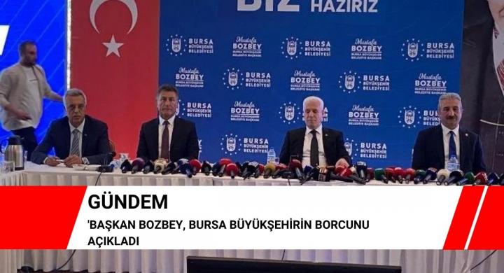Başkan Bozbey, Bursa Büyükşehirin borcunu açıkladı