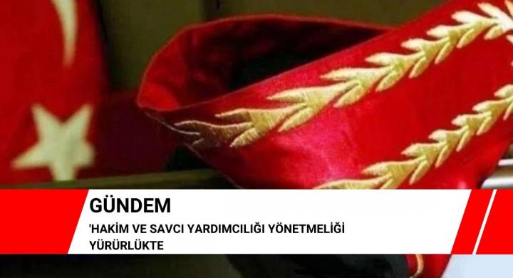 Hakim ve Savcı Yardımcılığı Yönetmeliği yürürlükte