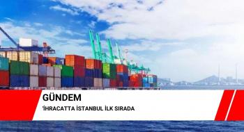 İhracatta İstanbul ilk sırada