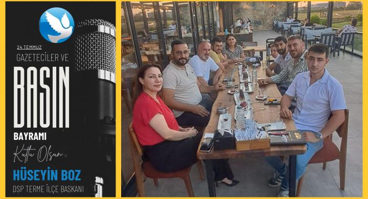 DSP Terme İlçe Başkanı Hüseyin Boz, Gazetecilerle Bir Araya Geldi