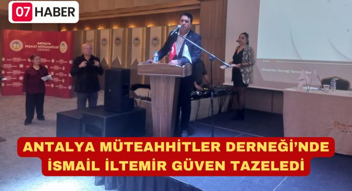 ANTALYA MÜTEAHHİTLER DERNEĞİ’NDE İSMAİL İLTEMİR GÜVEN TAZELEDİ