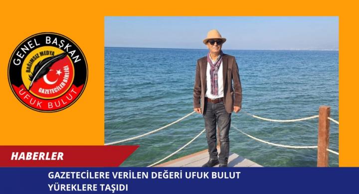 Gazetecilere Verilen Değeri Ufuk Bulut Yüreklere Taşıdı
