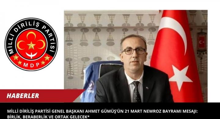 Milli Diriliş Partisi Genel Başkanı Ahmet Gümüş’ün 21 Mart Newroz Bayramı Mesajı: Birlik, Beraberlik ve Ortak Gelecek*