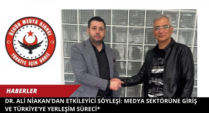 Dr. Ali Niakan’dan Etkileyici Söyleşi: Medya Sektörüne Giriş ve Türkiye’ye Yerleşim Süreci*