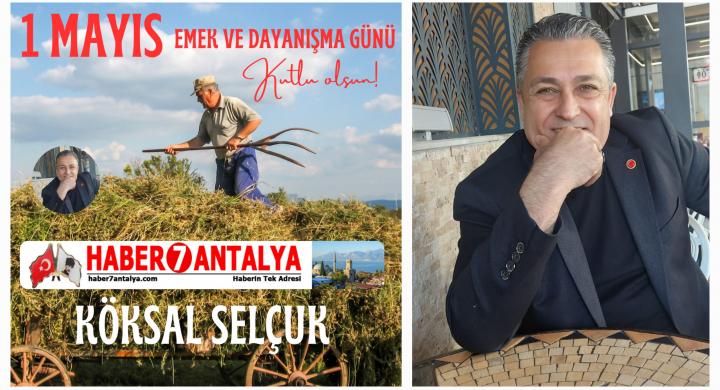 Köksal Selçuk: Emek En Yüce Değerdir – 1 Mayıs İşçi Bayramı Kutlu Olsun
