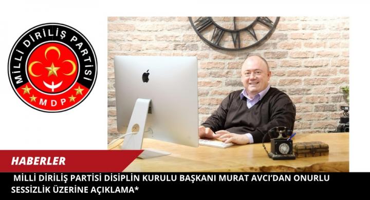 Milli Diriliş Partisi Disiplin Kurulu Başkanı Murat Avcı’dan Onurlu Sessizlik Üzerine Açıklama*