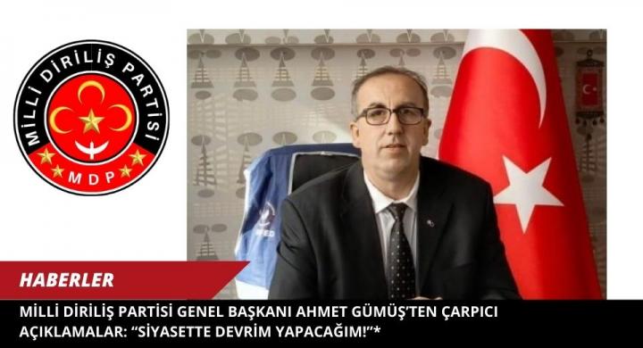 Milli Diriliş Partisi Genel Başkanı Ahmet Gümüş’ten Çarpıcı Açıklamalar: “Siyasette Devrim Yapacağım!”*