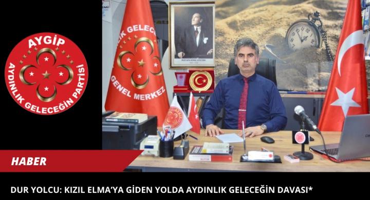 Dur Yolcu: Kızıl Elma’ya Giden Yolda Aydınlık Geleceğin Davası*