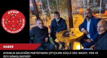 Aydınlık Geleceğin Partisi’nden Çiftçilere Güçlü Söz: Mazot, Fide ve Öz'e Dönüş Desteği*   
