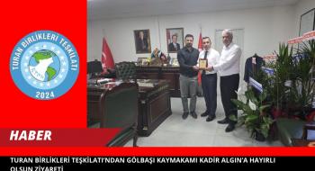 Turan Birlikleri Teşkilatı’ndan Gölbaşı Kaymakamlığına Ziyaret*