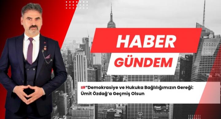 Demokrasiye ve Hukuka Bağlılığımızın Gereği: Ümit Özdağ’a Geçmiş Olsun