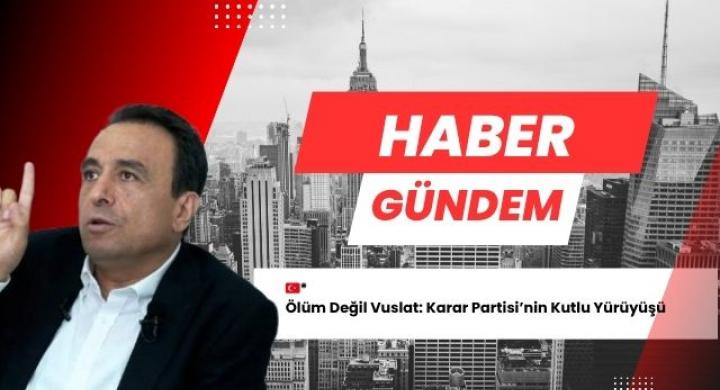 Ölüm Değil Vuslat: Karar Partisi’nin Kutlu Yürüyüşü  “Biz ölümden korkmuyoruz. Ölüm bizim için bir vuslat, 