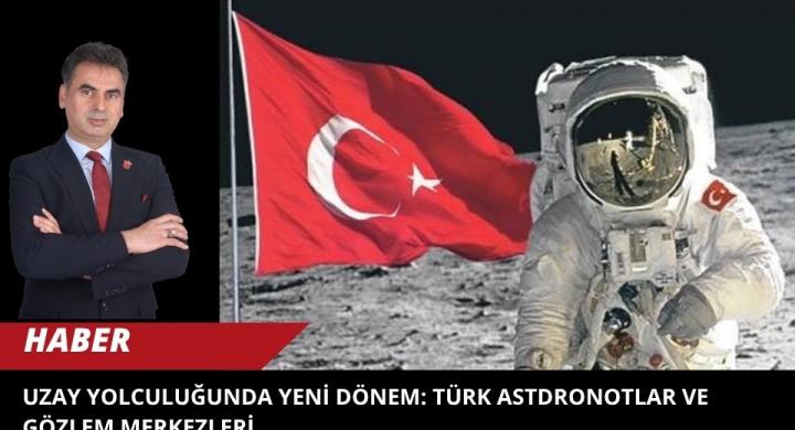 UZAY YOLCULUĞUNDA YENİ DÖNEM: TÜRK ASTDRONOTLAR VE GÖZLEM MERKEZLERİ