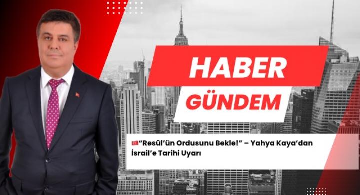 Resûl’ün Ordusunu Bekle!” – Yahya Kaya’dan İsrail’e Tarihi Uyarı
