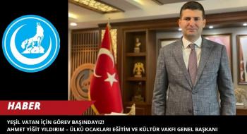 Yeşil Vatan İçin Görev Başındayız!   Ahmet Yiğit Yıldırım – Ülkü Ocakları Eğitim ve Kültür Vakfı Genel Başkanı