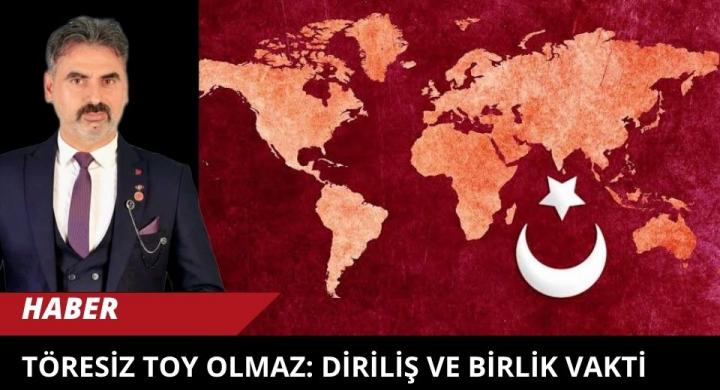 Töresiz Toy Olmaz: Diriliş ve Birlik Vakti