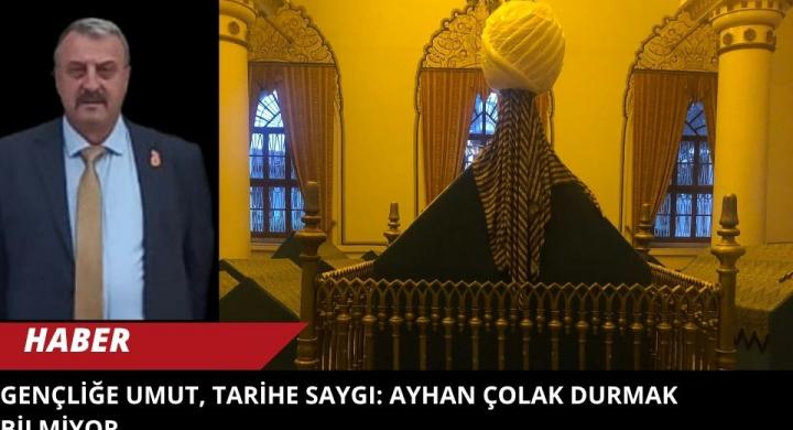 Gençliğe Umut, Tarihe Saygı: Ayhan Çolak Durmak Bilmiyor