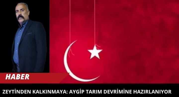 ZEYTİNDEN KALKINMAYA: AYGİP TARIM DEVRİMİNE HAZIRLANIYOR