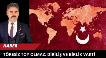Töresiz Toy Olmaz: Diriliş ve Birlik Vakti