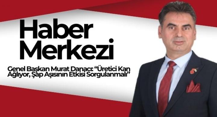 Genel Başkan Murat Danacı: “Üretici Kan Ağlıyor, Şap Aşısının Etkisi Sorgulanmalı”