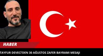 Tayfur Deveci’den 30 Ağustos Zafer Bayramı Mesajı