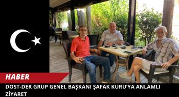 DOST-DER Grup Genel Başkanı Şafak Kuru’ya Anlamlı Ziyaret