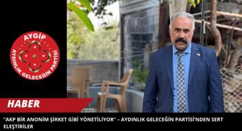 AKP Bir Anonim Şirket Gibi Yönetiliyor” – Aydınlık Geleceğin Partisi’nden Sert Eleştiriler