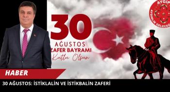 30 Ağustos Zafer Bayramı: Bağımsızlığın ve Aydınlık Geleceğin Teminatı