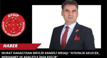 Murat Danacı’dan Mevlid Kandili Mesajı: “Aydınlık Gelecek, Merhamet ve Adaletle İnşa Edilir”