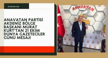 Anavatan Partisi Akdeniz Bölge Başkanı Murat Kurt’tan 21 Ekim Dünya Gazeteciler Günü Mesajı