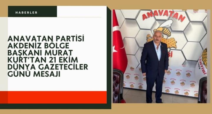 Anavatan Partisi Akdeniz Bölge Başkanı Murat Kurt’tan 21 Ekim Dünya Gazeteciler Günü Mesajı