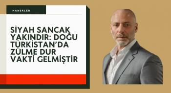 Siyah Sancak Yakındır: Doğu Türkistan’da Zülme Dur Vakti Gelmiştir