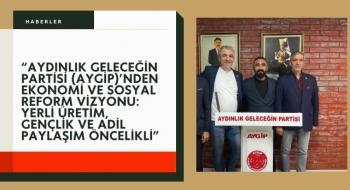 “Aydınlık Geleceğin Partisi (Aygip)’nden Ekonomi ve Sosyal Reform Vizyonu: Yerli Üretim, Gençlik ve Adil Paylaşım Öncelikli