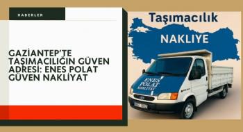 GAZİANTEP’TE TAŞIMACILIĞIN GÜVEN ADRESİ: ENES POLAT GÜVEN NAKLİYAT