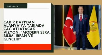 Çakır Dayı’dan Alanya’ya Tarımda Çağ Atlatacak Vizyon: “Modern Sera, Bilim, İrfan ve Gençlik”