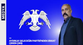 AYDINLIK GELECEĞİN PARTİSİ’NDEN DİKKAT ÇEKEN ÇIKIŞ:
