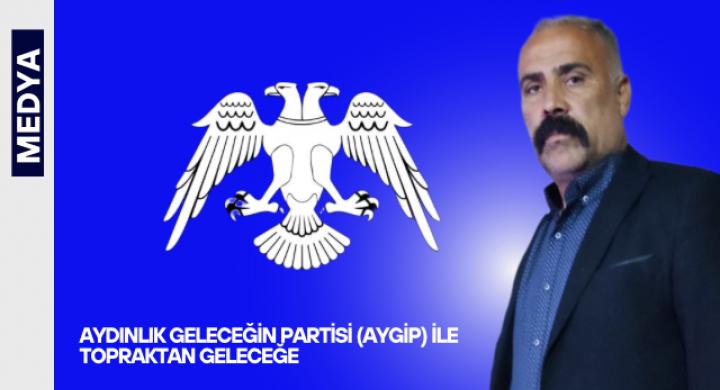 AYDINLIK GELECEĞİN PARTİSİ (AYGİP) İLE TOPRAKTAN GELECEĞE: