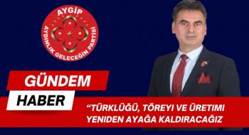 Türklüğü, Töreyi ve Üretimi Yeniden Ayağa Kaldıracağız”