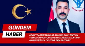 Devlet Partisi Teşkilat Başkanı Salih Esetkin: “Gençliği Uyuşturucu Bataklığından Kurtarıp Bilimin Işığıyla Geleceği İnşa Edeceğiz”