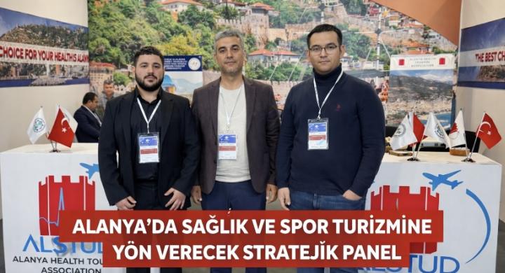 ALANYA’DA SAĞLIK VE SPOR TURİZMİNE YÖN VERECEK STRATEJİK PANEL