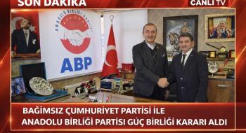 Bağımsız Cumhuriyet Partisi ile Anadolu Birliği Partisi Güç Birliği Kararı Aldı
