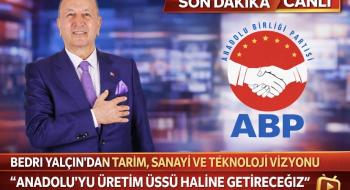 Bedri Yalçın’dan Tarım, Sanayi ve Teknoloji Vizyonu: “Anadolu’yu Üretim Üssü Haline Getireceğiz”