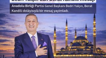 Anadolu Birliği Partisi Genel Başkanı Bedri Yalçın’dan Berat Kandili Mesajı