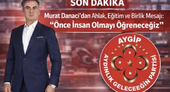 Murat Danacı’dan Ahlak, Eğitim ve Birlik Mesajı: “Önce İnsan Olmayı Öğreneceğiz”